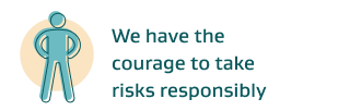 We have the courage to take risks responsibly